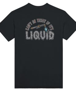 Can't Be Tight If it's Liquid Shirt